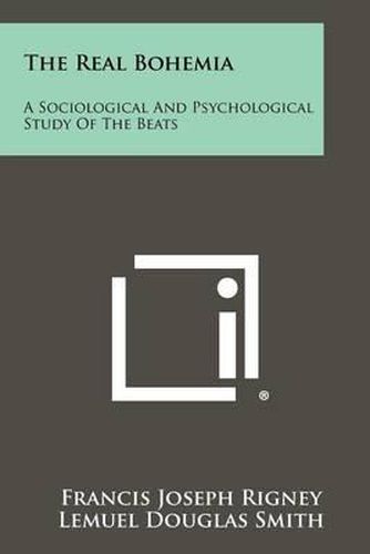 The Real Bohemia: A Sociological and Psychological Study of the Beats