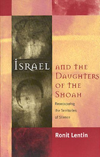 Cover image for Israel and the Daughters of the Shoah: Reoccupying the Territories of Silence