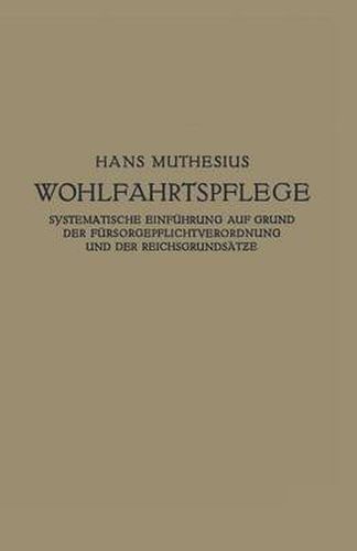 Cover image for Die Wohlfahrtspflege: Systematische Einfuhrung Auf Grund Der Fursorgepflichtverordnung Und Der Reichsgrundsatze