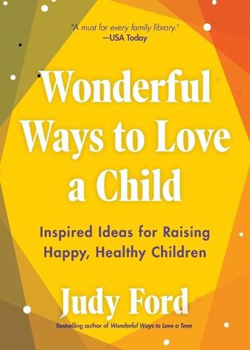 Wonderful Ways to Love a Child: Inspired Ideas for Raising Happy, Healthy Children