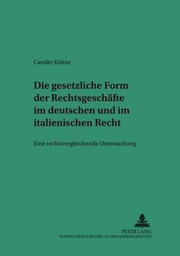 Cover image for Die Gesetzliche Form Der Rechtsgeschaefte Im Deutschen Und Italienischen Recht: Eine Rechtsvergleichende Untersuchung