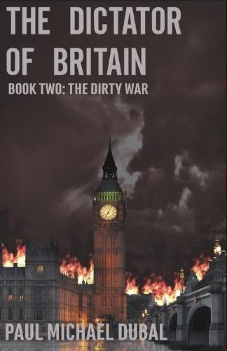 Cover image for The Dictator of Britain: Book Two: The Dirty War