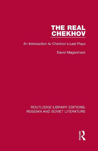 The Real Chekhov: An Introduction to Chekhov's Last Plays