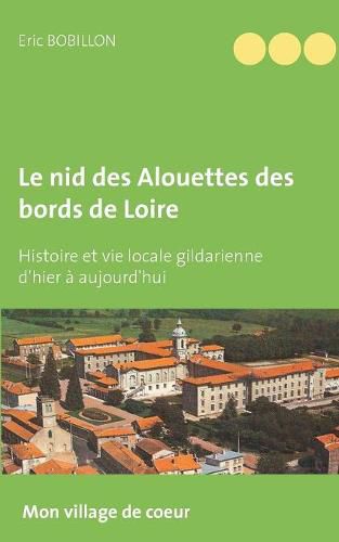 Cover image for Le nid des Alouettes des bords de Loire: Histoire et vie locale gildarienne d'hier a aujourd'hui