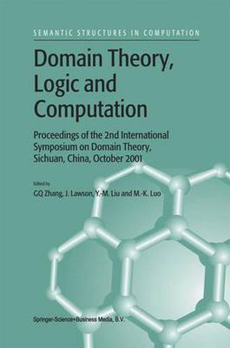 Cover image for Domain Theory, Logic and Computation: Proceedings of the 2nd International Symposium on Domain Theory, Sichuan, China, October 2001