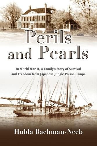 Cover image for Perils and Pearls: In World War II, a Family's Story of Survival and Freedom from Japanese Jungle Prison Camps