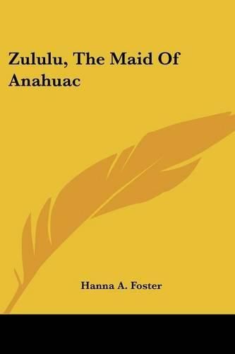 Cover image for Zululu, the Maid of Anahuac