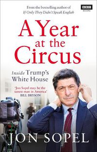 Cover image for A Year At The Circus: Inside Trump's White House