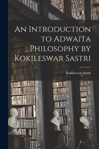 Cover image for An Introduction to Adwaita Philosophy by Kokileswar Sastri