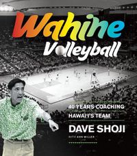 Cover image for Wahine Volleyball: 40 Years Coaching Hawai'i's Team