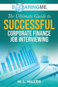 Cover image for SoaringME The Ultimate Guide to Successful Corporate Finance Job Interviewing