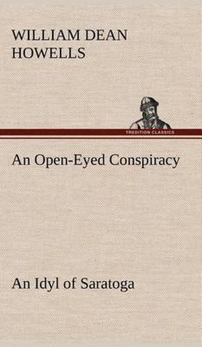 Cover image for An Open-Eyed Conspiracy; an Idyl of Saratoga