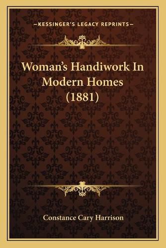 Woman's Handiwork in Modern Homes (1881)