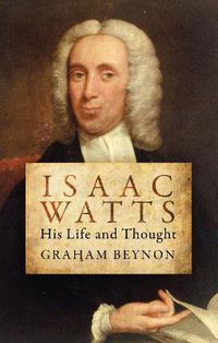 Cover image for Isaac Watts: His Life and Thought