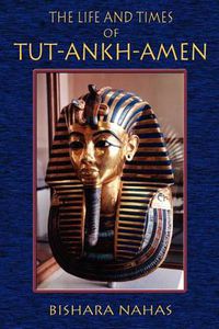Cover image for The Life and Times of Tut-Ankh-Amen