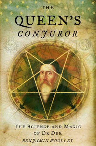 Cover image for The Queen's Conjuror: The Life and Magic of Dr. Dee