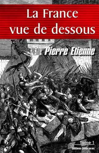 Cover image for La France vue de dessous. Tome 1: De l'an