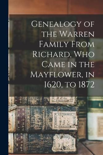 Cover image for Genealogy of the Warren Family From Richard, Who Came in the Mayflower, in 1620, to 1872