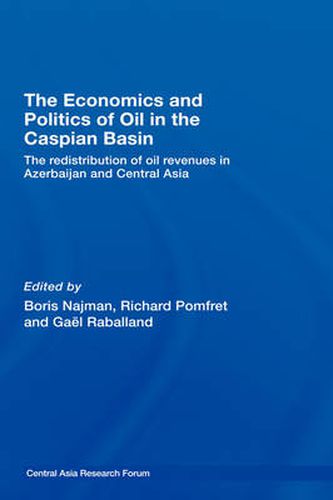 Cover image for The Economics and Politics of Oil in the Caspian Basin: The Redistribution of Oil Revenues in Azerbaijan and Central Asia