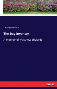 Cover image for The boy Inventor: A Memoir of Matthew Edwards