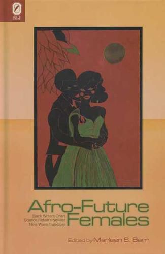 Cover image for Afro-Future Females: Black Writers Chart Science Fiction's Newest New-Wave Trajectory