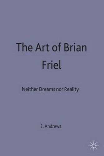 The Art of Brian Friel: Neither Reality Nor Dreams