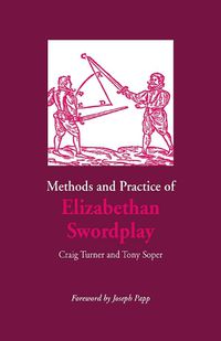 Cover image for Methods and Practice of Elizabethan Swordplay