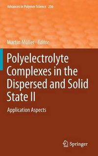 Cover image for Polyelectrolyte Complexes in the Dispersed and Solid State II: Application Aspects