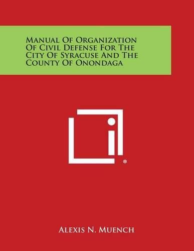 Cover image for Manual of Organization of Civil Defense for the City of Syracuse and the County of Onondaga