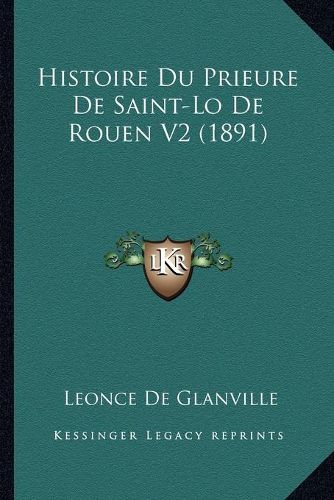 Histoire Du Prieure de Saint-Lo de Rouen V2 (1891)