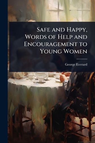 Cover image for Safe and Happy, Words of Help and Encouragement to Young Women