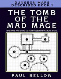 Cover image for The Tomb of the Mad Mage: Dungeon Maps Described Book 1