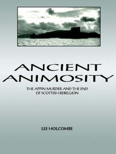 Cover image for Ancient Animosity: The Appin Murder and the End of Scottish Rebellion