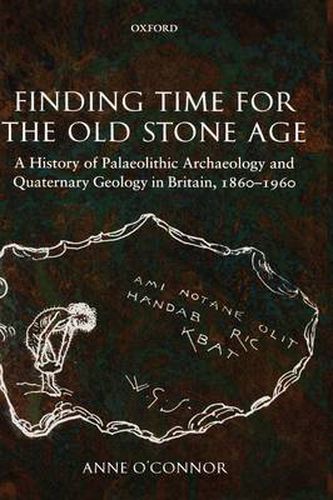 Cover image for Finding Time for the Old Stone Age: A History of Palaeolithic Archaeology and Quaternary Geology in Britain, 1860-1960