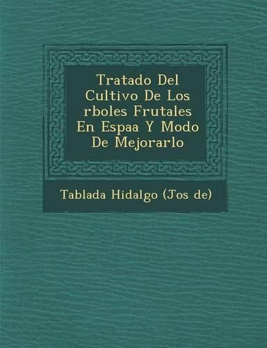 Cover image for Tratado del Cultivo de Los Rboles Frutales En Espa A Y Modo de Mejorarlo