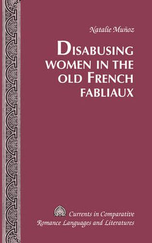 Cover image for Disabusing Women in the Old French Fabliaux