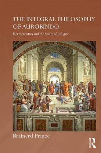 Cover image for The Integral Philosophy of Aurobindo: Hermeneutics and the Study of Religion