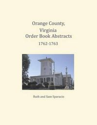 Cover image for Orange County, Virginia Order Book Abstracts 1762=1763