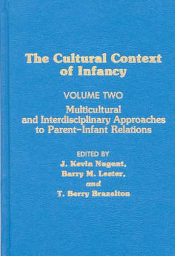 Cultural Context of Infancy: Volume 2: Multicultural and Interdisciplinary Approaches to Parent-Infant Relations