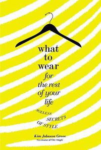 Cover image for What to Wear for the Rest of Your Life: Ageless Secrets of Style