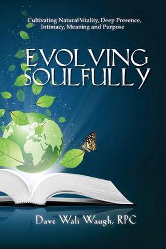Cover image for Evolving Soulfully: Cultivating Natural Vitality, Deep Presence, Intimacy, Meaning and Purpose