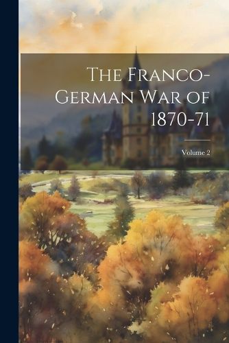 Cover image for The Franco-German War of 1870-71; Volume 2