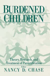 Cover image for Burdened Children: Theory, Research, and Treatment of Parentification