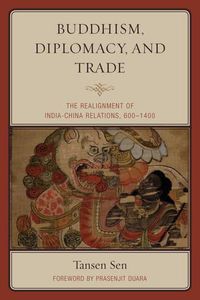 Cover image for Buddhism, Diplomacy, and Trade: The Realignment of India-China Relations, 600-1400