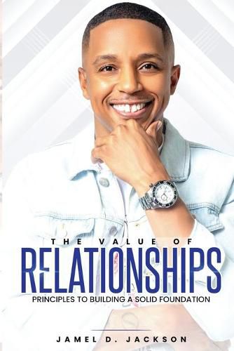 Cover image for The Value Of Relationships: Principles To Building A Solid Foundation