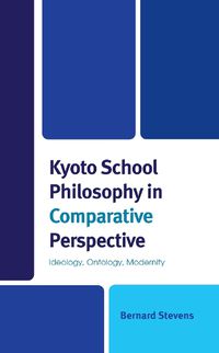 Cover image for Kyoto School Philosophy in Comparative Perspective: Ideology, Ontology, Modernity