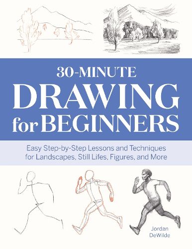 Cover image for 30-Minute Drawing for Beginners: Easy Step-By-Step Lessons & Techniques for Landscapes, Still Lifes, Figures, and More