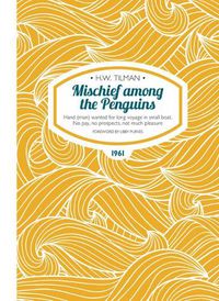 Cover image for Mischief Among the Penguins Paperback: Hand (man) wanted for long voyage in small boat. No pay, no prospects, not much pleasure.