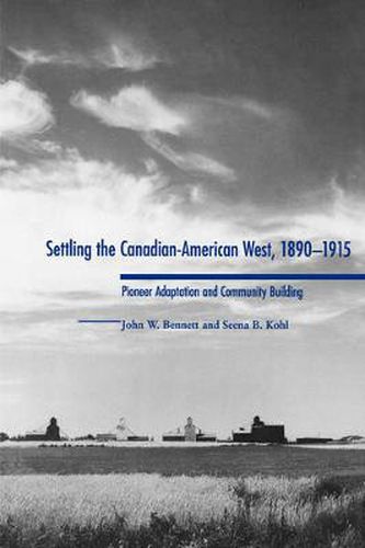 Settling the Canadian-American West, 1890-1915: Pioneer Adaptation and Community Building