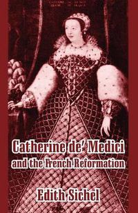 Cover image for Catherine de' Medici and the French Reformation